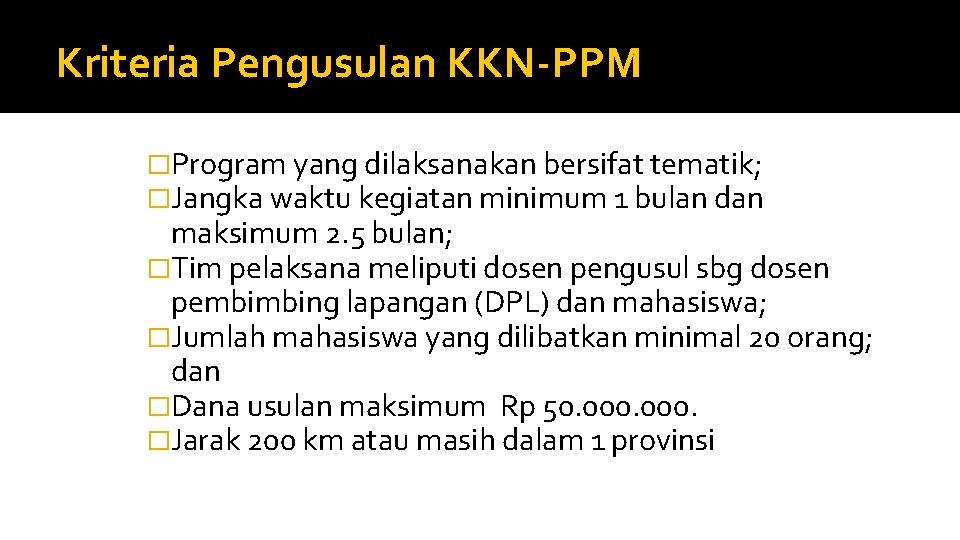 Kriteria Pengusulan KKN-PPM �Program yang dilaksanakan bersifat tematik; �Jangka waktu kegiatan minimum 1 bulan