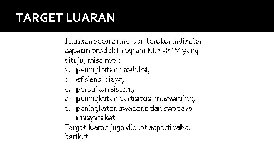 TARGET LUARAN Jelaskan secara rinci dan terukur indikator capaian produk Program KKN-PPM yang dituju,