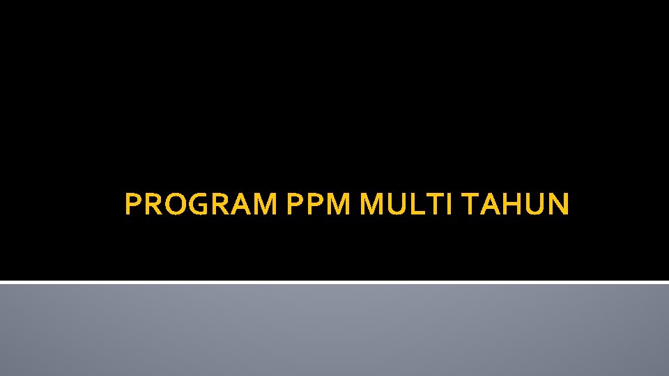 PROGRAM PPM MULTI TAHUN 