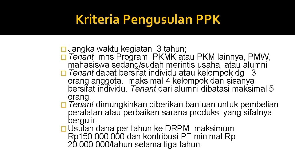 Kriteria Pengusulan PPK � Jangka waktu kegiatan 3 tahun; � Tenant mhs Program PKMK