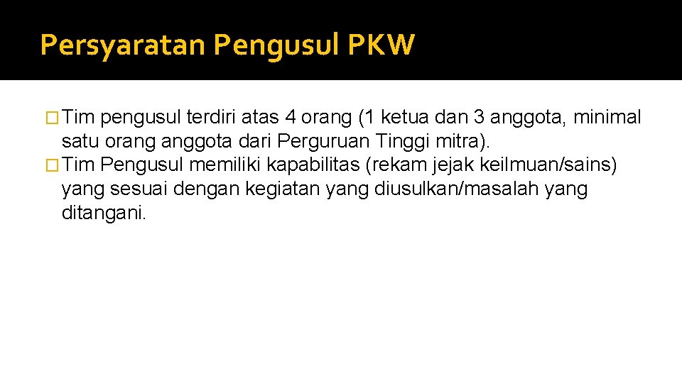 Persyaratan Pengusul PKW � Tim pengusul terdiri atas 4 orang (1 ketua dan 3