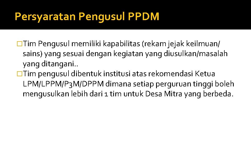 Persyaratan Pengusul PPDM �Tim Pengusul memiliki kapabilitas (rekam jejak keilmuan/ sains) yang sesuai dengan