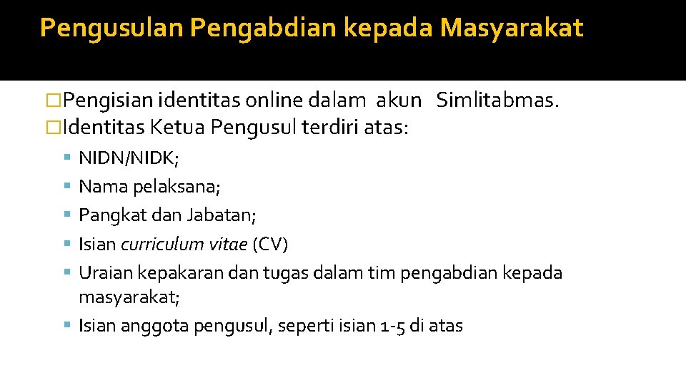 Pengusulan Pengabdian kepada Masyarakat �Pengisian identitas online dalam akun Simlitabmas. �Identitas Ketua Pengusul terdiri