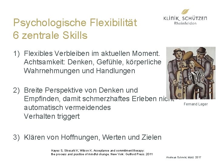 Psychologische Flexibilität 6 zentrale Skills 1) Flexibles Verbleiben im aktuellen Moment. Achtsamkeit: Denken, Gefühle,