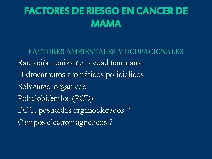 FACTORES DE RIESGO EN CANCER DE MAMA FACTORES AMBIENTALES Y OCUPACIONALES Radiación ionizante a