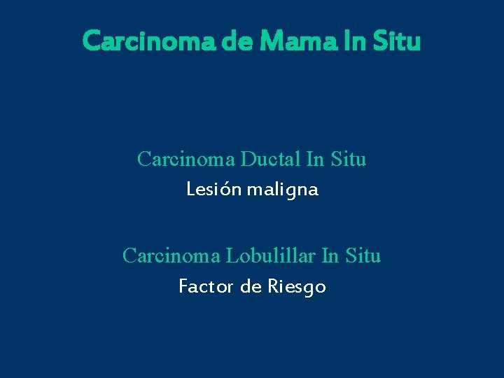 Carcinoma de Mama In Situ Carcinoma Ductal In Situ Lesión maligna Carcinoma Lobulillar In