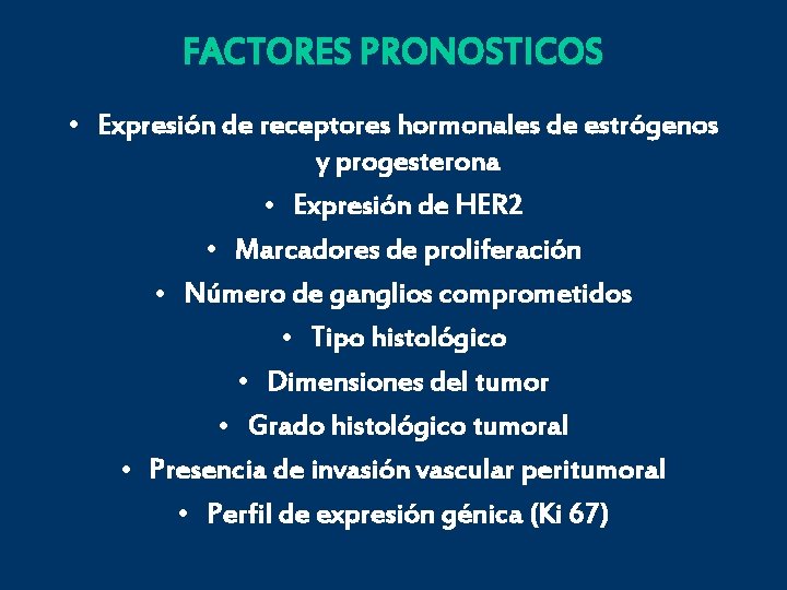 FACTORES PRONOSTICOS • Expresión de receptores hormonales de estrógenos y progesterona • Expresión de