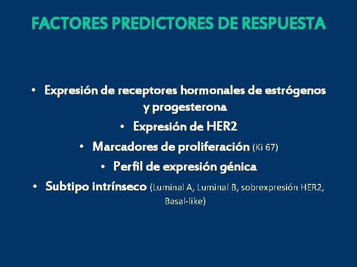 FACTORES PREDICTORES DE RESPUESTA • Expresión de receptores hormonales de estrógenos y progesterona •