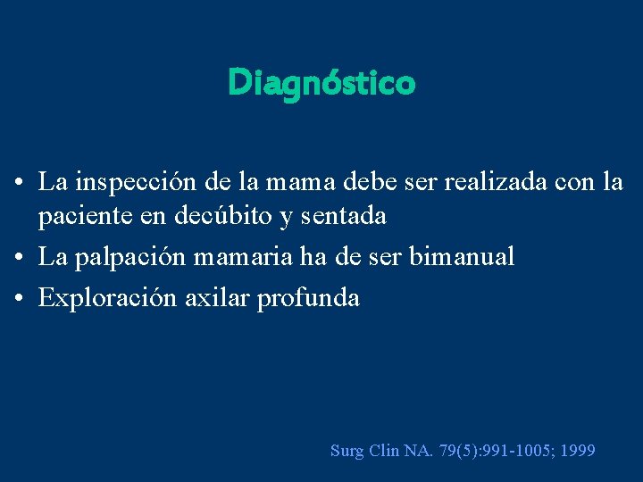 Diagnóstico • La inspección de la mama debe ser realizada con la paciente en