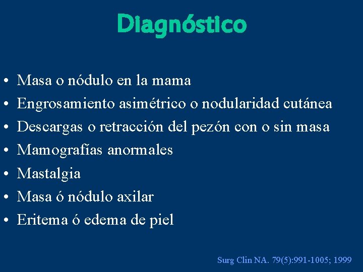 Diagnóstico • • Masa o nódulo en la mama Engrosamiento asimétrico o nodularidad cutánea