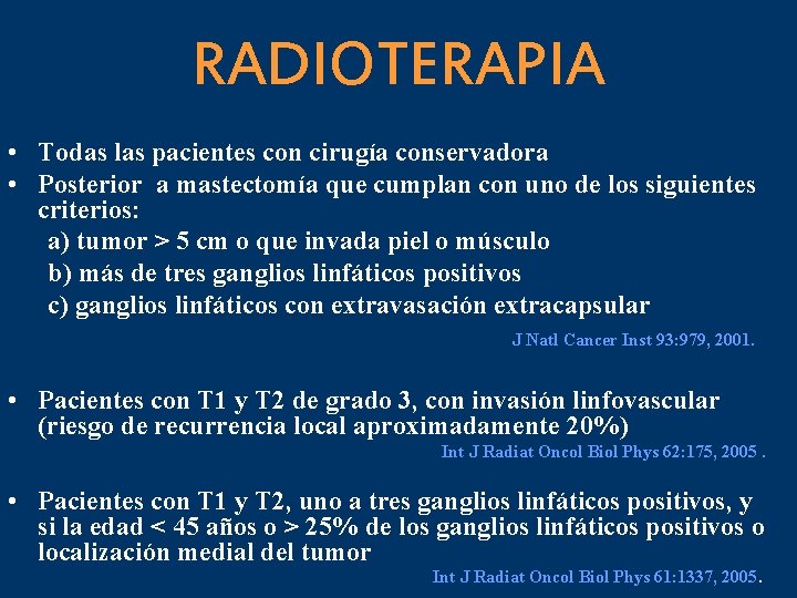 RADIOTERAPIA • Todas las pacientes con cirugía conservadora • Posterior a mastectomía que cumplan