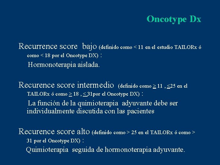 Oncotype Dx Recurrence score bajo (definido como < 11 en el estudio TAILORx ó