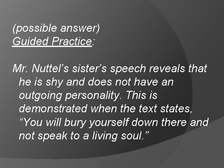 (possible answer) Guided Practice: Mr. Nuttel’s sister’s speech reveals that he is shy and