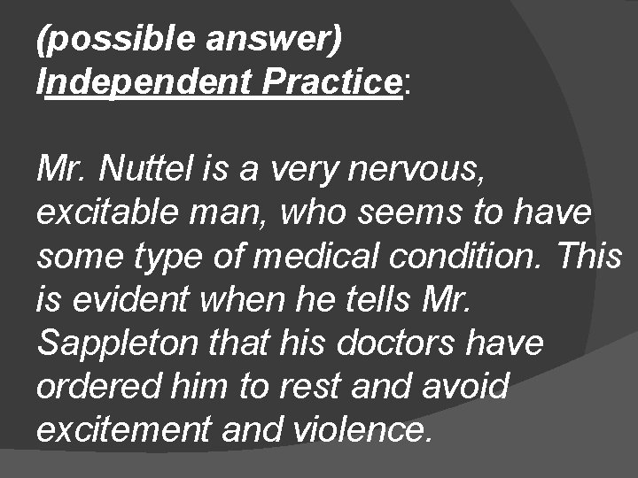 (possible answer) Independent Practice: Mr. Nuttel is a very nervous, excitable man, who seems