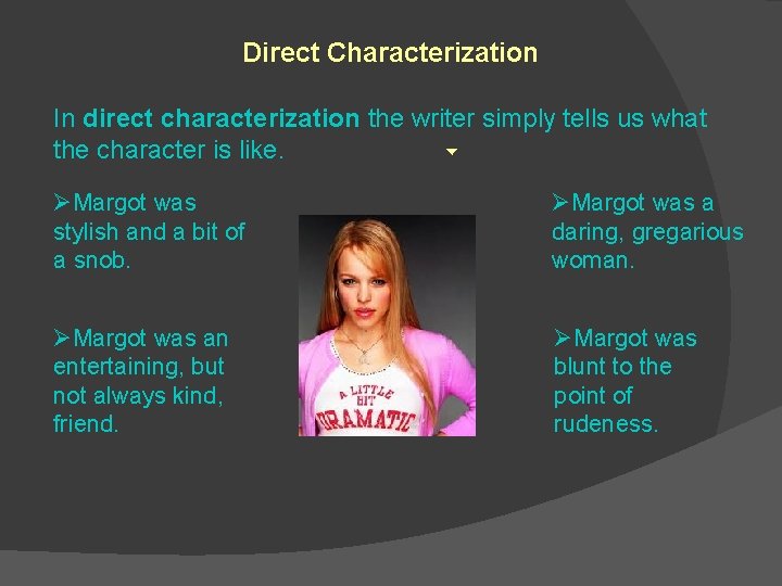 Direct Characterization In direct characterization the writer simply tells us what the character is