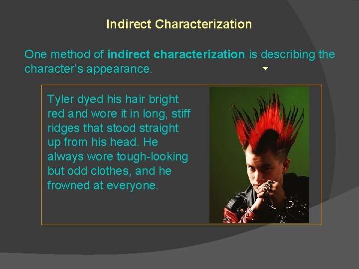 Indirect Characterization One method of indirect characterization is describing the character’s appearance. Tyler dyed