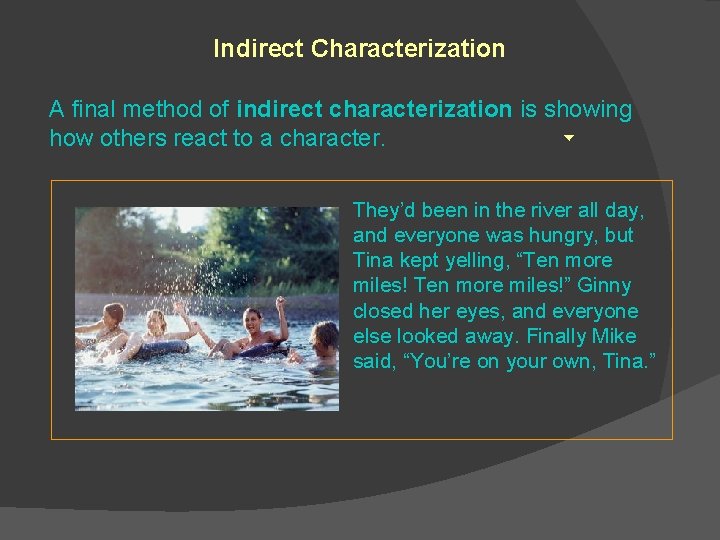 Indirect Characterization A final method of indirect characterization is showing how others react to