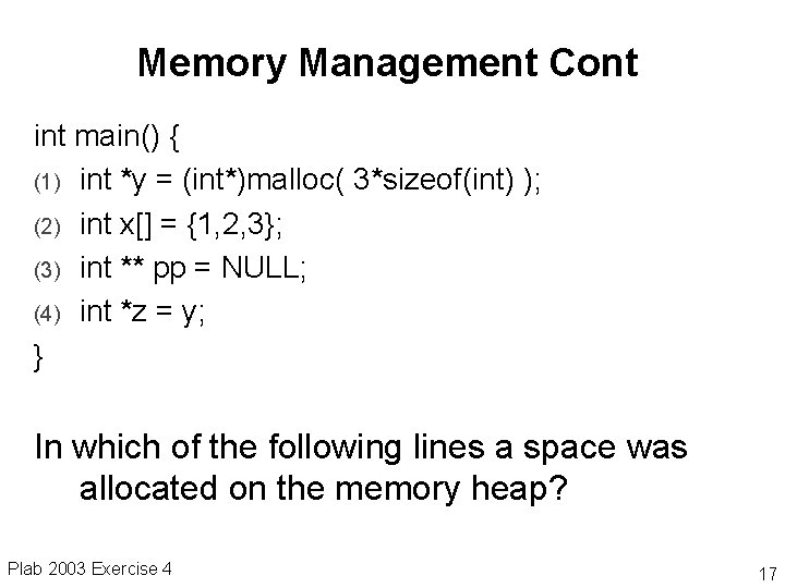 Memory Management Cont int main() { (1) int *y = (int*)malloc( 3*sizeof(int) ); (2)