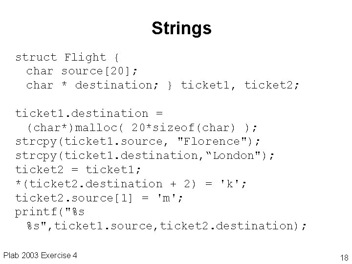 Strings struct Flight { char source[20]; char * destination; } ticket 1, ticket 2;