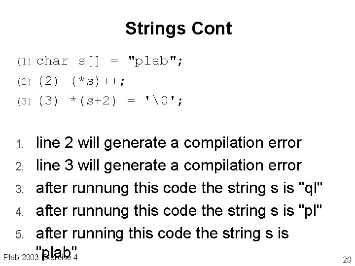 Strings Cont (1) char s[] = "plab"; (2) (*s)++; (3) *(s+2) = '�'; line