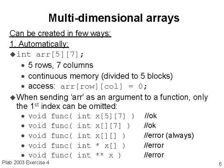 Multi-dimensional arrays Can be created in few ways: 1. Automatically: u int arr[5][7]; ·