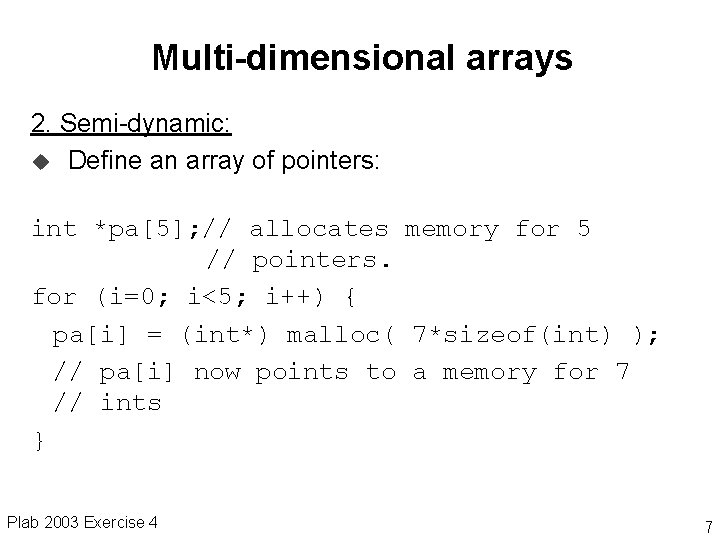 Multi-dimensional arrays 2. Semi-dynamic: u Define an array of pointers: int *pa[5]; // allocates