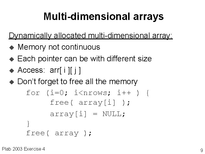 Multi-dimensional arrays Dynamically allocated multi-dimensional array: u Memory not continuous u Each pointer can