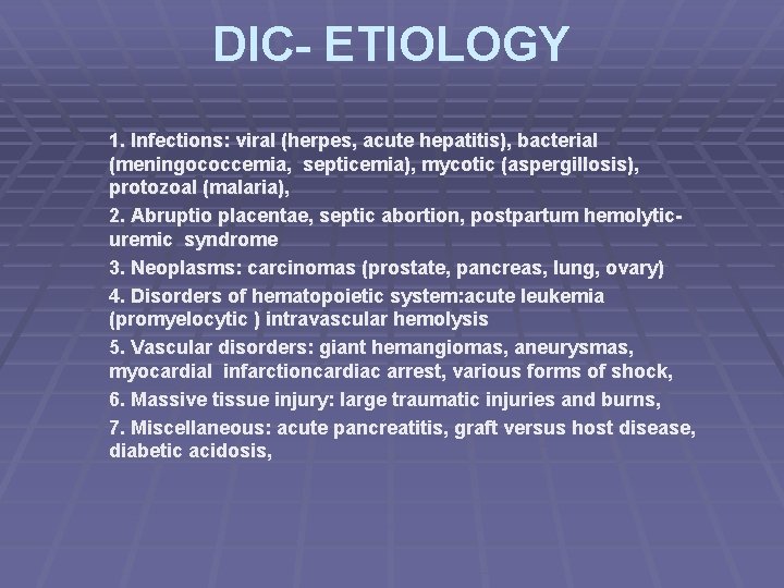 DIC- ETIOLOGY 1. Infections: viral (herpes, acute hepatitis), bacterial (meningococcemia, septicemia), mycotic (aspergillosis), protozoal