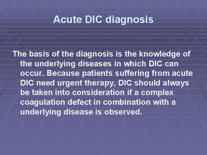 Acute DIC diagnosis The basis of the diagnosis is the knowledge of the underlying