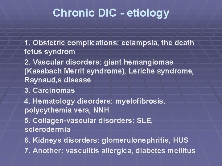 Chronic DIC - etiology 1. Obstetric complications: eclampsia, the death fetus syndrom 2. Vascular