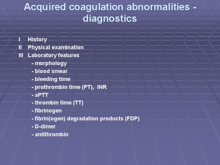 Acquired coagulation abnormalities diagnostics I History II Physical examination III Laboratory features - morphology