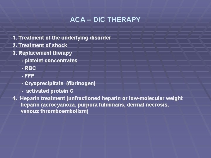 ACA – DIC THERAPY 1. Treatment of the underlying disorder 2. Treatment of shock