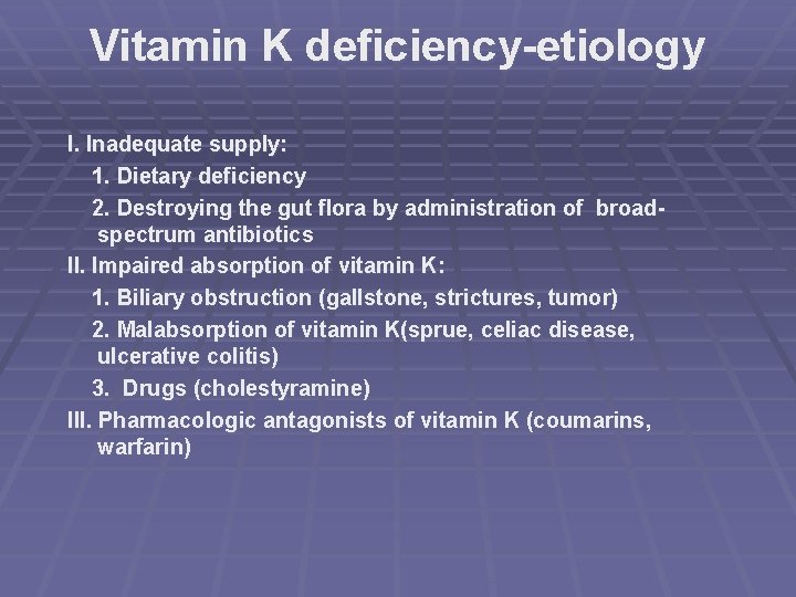 Vitamin K deficiency-etiology I. Inadequate supply: 1. Dietary deficiency 2. Destroying the gut flora
