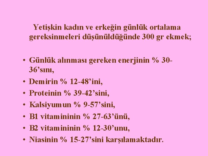  Yetişkin kadın ve erkeğin günlük ortalama gereksinmeleri düşünüldüğünde 300 gr ekmek; • Günlük