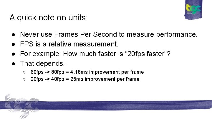 A quick note on units: ● ● Never use Frames Per Second to measure