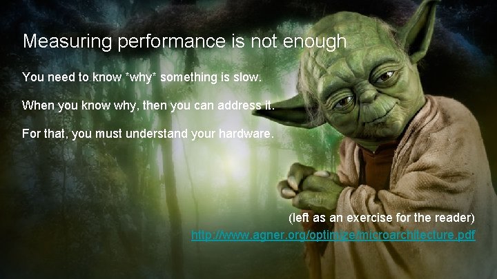 Measuring performance is not enough You need to know *why* something is slow. When