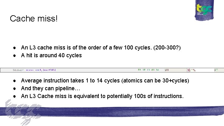 Cache miss! ● An L 3 cache miss is of the order of a