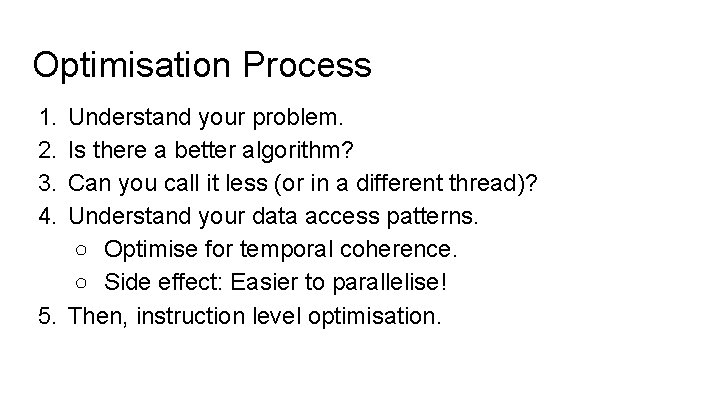 Optimisation Process 1. 2. 3. 4. Understand your problem. Is there a better algorithm?