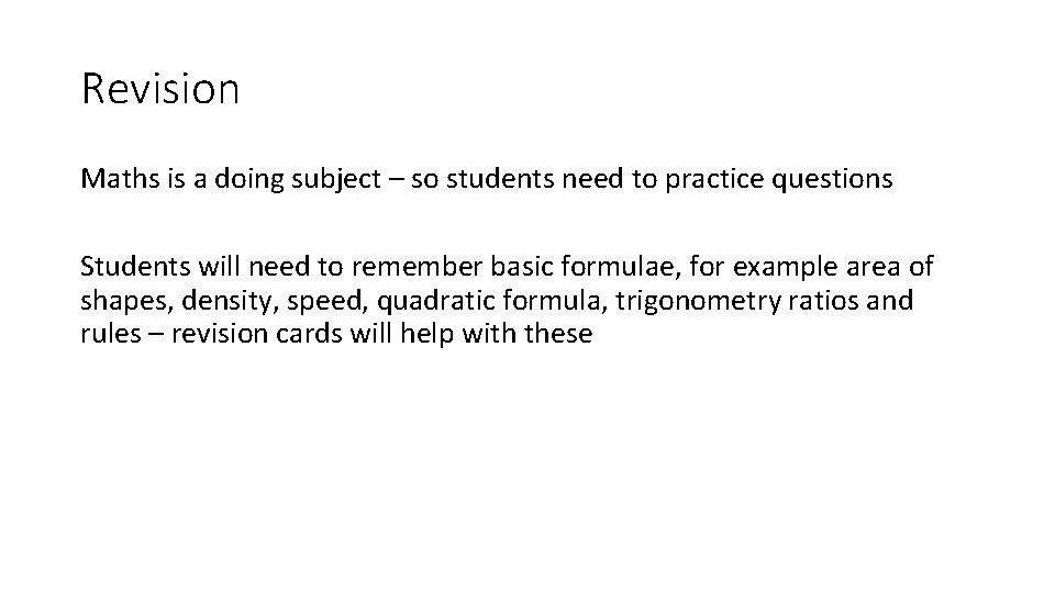 Revision Maths is a doing subject – so students need to practice questions Students