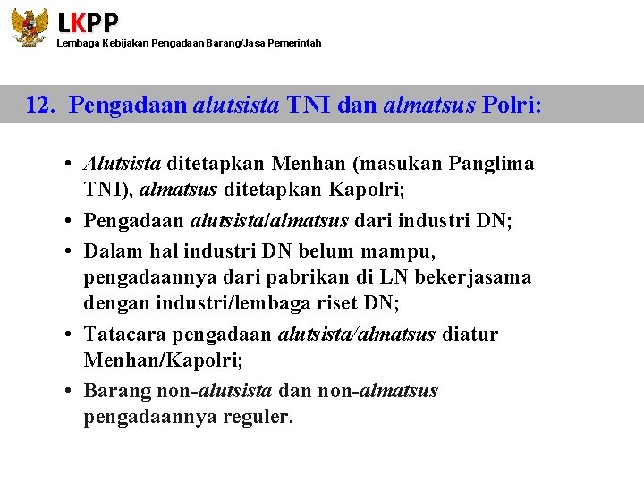 LKPP Lembaga Kebijakan Pengadaan Barang/Jasa Pemerintah 12. Pengadaan alutsista TNI dan almatsus Polri: •