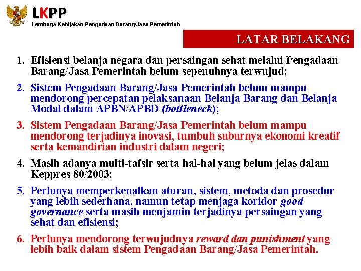 LKPP Lembaga Kebijakan Pengadaan Barang/Jasa Pemerintah LATAR BELAKANG PERUBAHAN 1. Efisiensi belanja negara dan