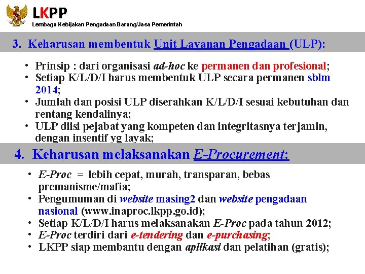 LKPP Lembaga Kebijakan Pengadaan Barang/Jasa Pemerintah 3. Keharusan membentuk Unit Layanan Pengadaan (ULP): •