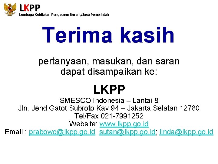 LKPP Lembaga Kebijakan Pengadaan Barang/Jasa Pemerintah Terima kasih pertanyaan, masukan, dan saran dapat disampaikan