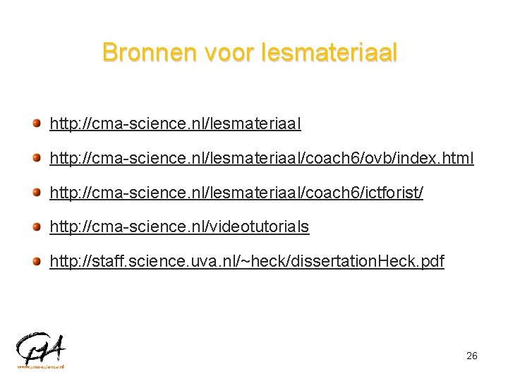 Bronnen voor lesmateriaal http: //cma-science. nl/lesmateriaal/coach 6/ovb/index. html http: //cma-science. nl/lesmateriaal/coach 6/ictforist/ http: //cma-science.
