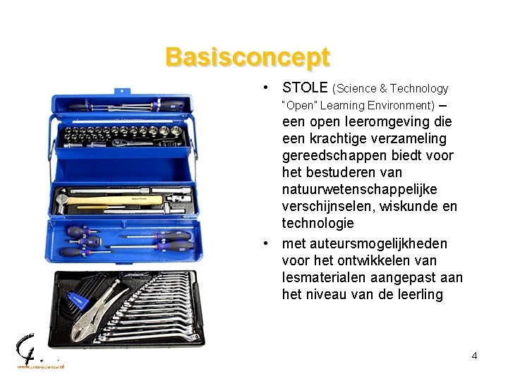 Basisconcept • STOLE (Science & Technology “Open” Learning Environment) – een open leeromgeving die