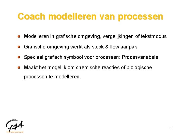 Coach modelleren van processen Modelleren in grafische omgeving, vergelijkingen of tekstmodus Grafische omgeving werkt