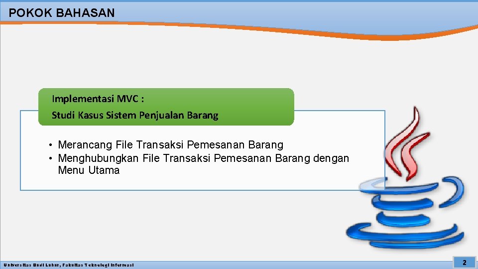 POKOK BAHASAN Implementasi MVC : Studi Kasus Sistem Penjualan Barang • Merancang File Transaksi