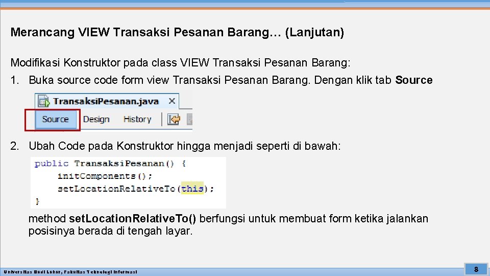 Merancang VIEW Transaksi Pesanan Barang… (Lanjutan) Modifikasi Konstruktor pada class VIEW Transaksi Pesanan Barang: