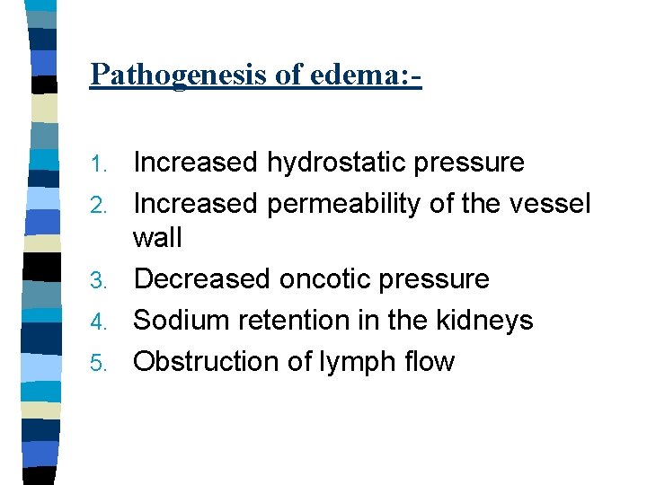 Pathogenesis of edema: 1. 2. 3. 4. 5. Increased hydrostatic pressure Increased permeability of