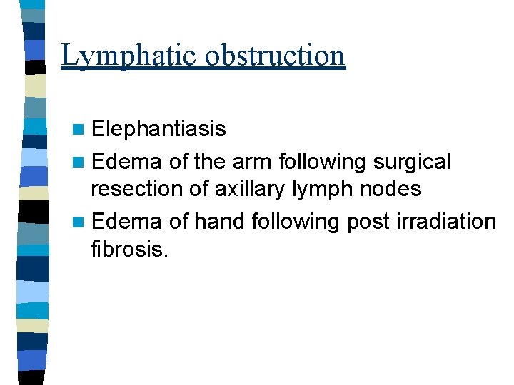 Lymphatic obstruction n Elephantiasis n Edema of the arm following surgical resection of axillary